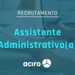 Recrutamento Assistente Administrativo ACIRO